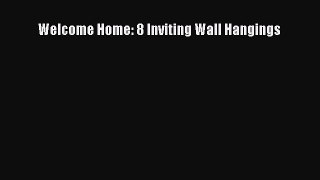 Download Welcome Home: 8 Inviting Wall Hangings PDF Online