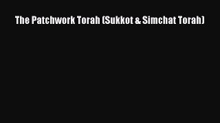 Read The Patchwork Torah (Sukkot & Simchat Torah) Ebook Free