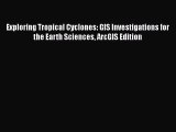 Read Exploring Tropical Cyclones: GIS Investigations for the Earth Sciences ArcGIS Edition