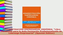 PDF  ADMINISTRACIÓN EMPRESARIAL ERRÓNEA Libro Motivador para la Auto Formación Download Full Ebook