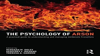 Download The Psychology of Arson  A Practical Guide to Understanding and Managing Deliberate