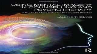 Download Using Mental Imagery in Counselling and Psychotherapy  A Guide to More Inclusive Theory