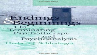 Download Endings and Beginnings  On Terminating Psychotherapy and Psychoanalysis