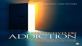 Download Perspectives on Addiction  An Integrative Treatment Model with Clinical Case Studies