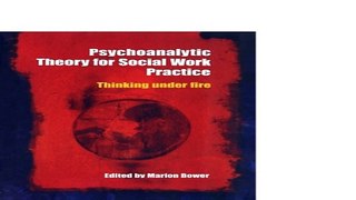 Download Psychoanalytic Theory for Social Work Practice  Thinking Under Fire