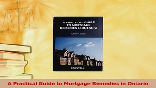 Read  A Practical Guide to Mortgage Remedies in Ontario Ebook Free