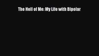 Read The Hell of Me: My Life with Bipolar Ebook Free