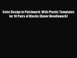 Read Color Design in Patchwork: With Plastic Templates for 10 Pairs of Blocks (Dover Needlework)