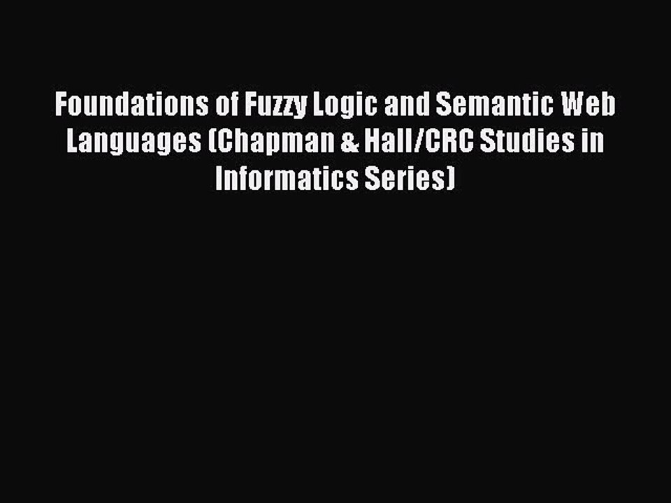 Read Foundations of Fuzzy Logic and Semantic Web Languages (Chapman & Hall/CRC Studies in Informatics