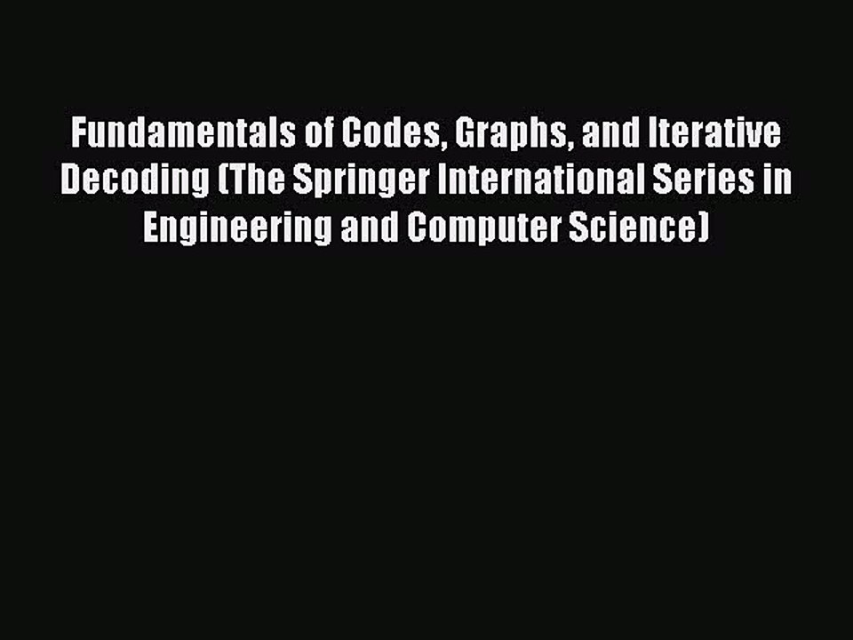 Read Fundamentals of Codes Graphs and Iterative Decoding (The Springer International Series