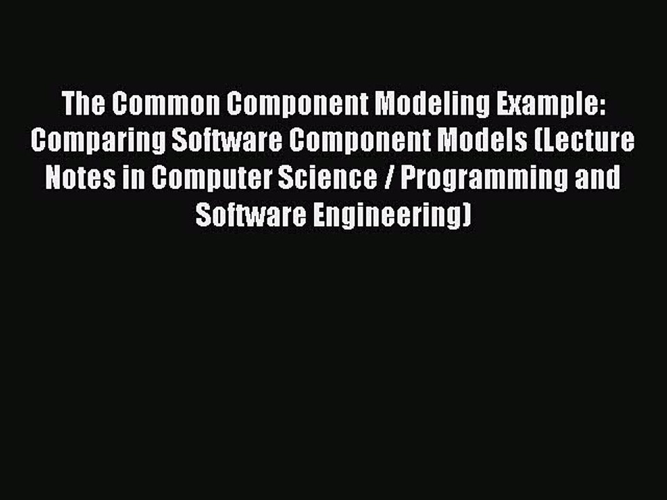 Read The Common Component Modeling Example: Comparing Software Component Models (Lecture Notes