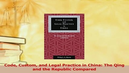 Read  Code Custom and Legal Practice in China The Qing and the Republic Compared PDF Online