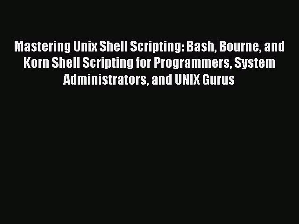 Read Mastering Unix Shell Scripting: Bash Bourne and Korn Shell Scripting for Programmers System