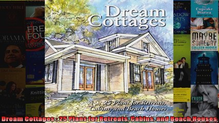 Download  Dream Cottages  25 Plans for Retreats Cabins and Beach Houses Full EBook Free