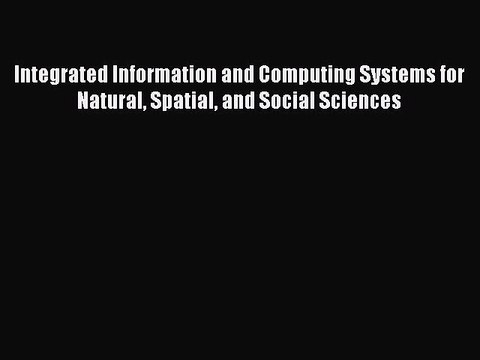 Read Integrated Information and Computing Systems for Natural Spatial and Social Sciences Ebook