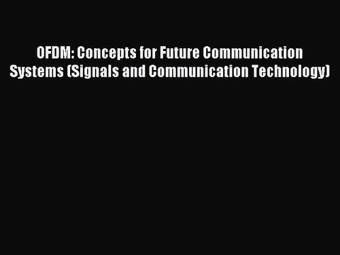 Read OFDM: Concepts for Future Communication Systems (Signals and Communication Technology)