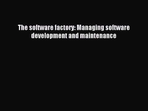 Read The software factory: Managing software development and maintenance Ebook Free