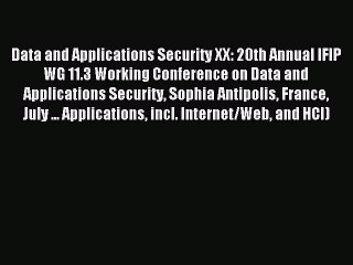 Read Data and Applications Security XX: 20th Annual IFIP WG 11.3 Working Conference on Data