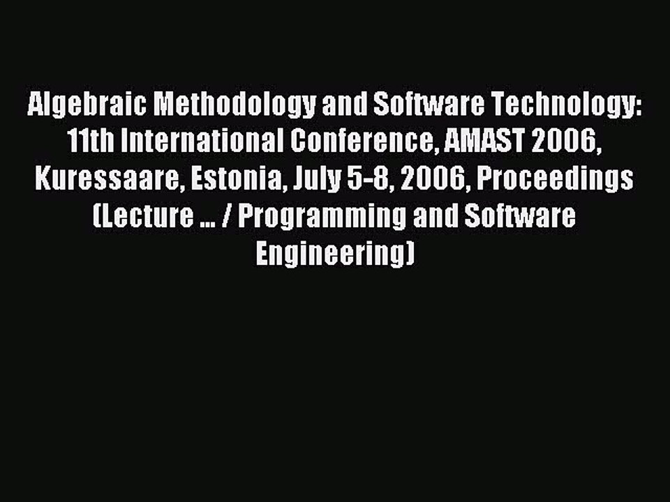 Read Algebraic Methodology and Software Technology: 11th International Conference AMAST 2006