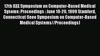 Read 12th IEEE Symposium on Computer-Based Medical Sysems: Proceedings : June 18-20 1999 Stamford