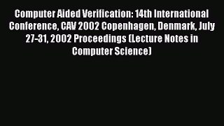 Read Computer Aided Verification: 14th International Conference CAV 2002 Copenhagen Denmark
