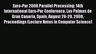 Read Euro-Par 2008 Parallel Processing: 14th International Euro-Par Conference Las Palmas de