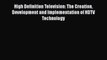 Read High Definition Television: The Creation Development and Implementation of HDTV Technology