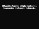Download HDTV and the Transition to Digital Broadcasting: Understanding New Television Technologies