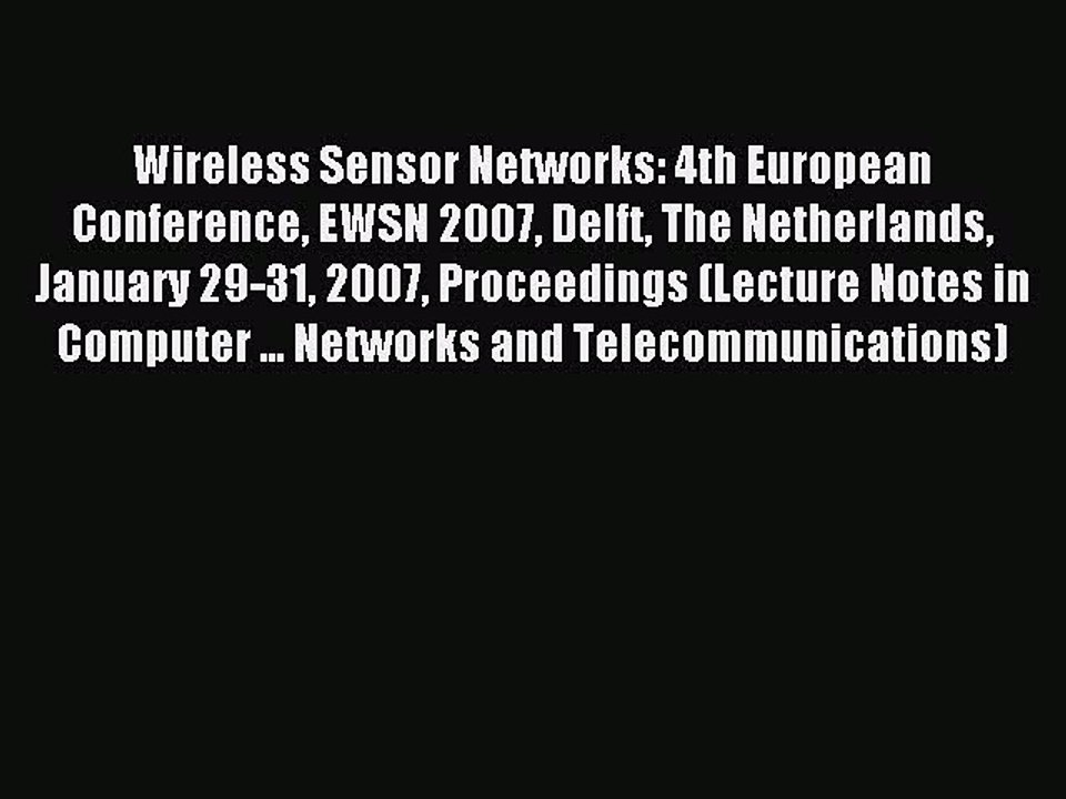 Read Wireless Sensor Networks: 4th European Conference EWSN 2007 Delft The Netherlands January