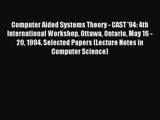 Read Computer Aided Systems Theory - CAST '94: 4th International Workshop Ottawa Ontario May