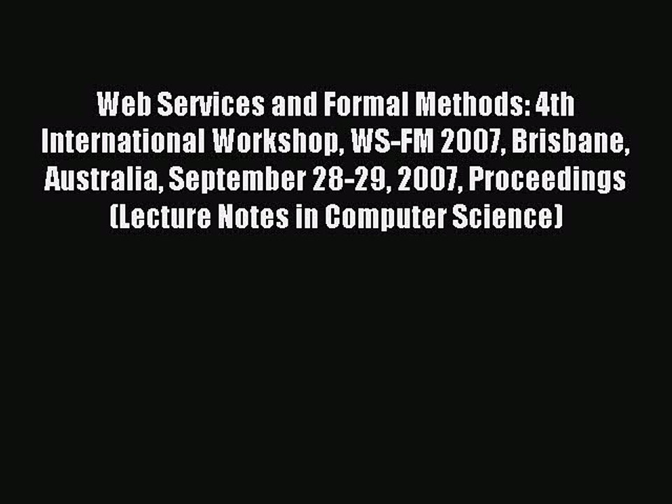 Read Web Services and Formal Methods: 4th International Workshop WS-FM 2007 Brisbane Australia