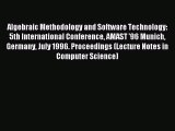 Read Algebraic Methodology and Software Technology: 5th International Conference AMAST '96