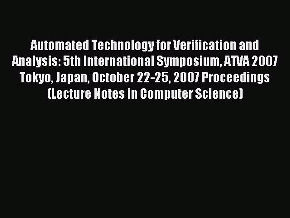 Read Automated Technology for Verification and Analysis: 5th International Symposium ATVA 2007