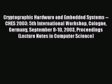 Read Cryptographic Hardware and Embedded Systems -- CHES 2003: 5th International Workshop Cologne