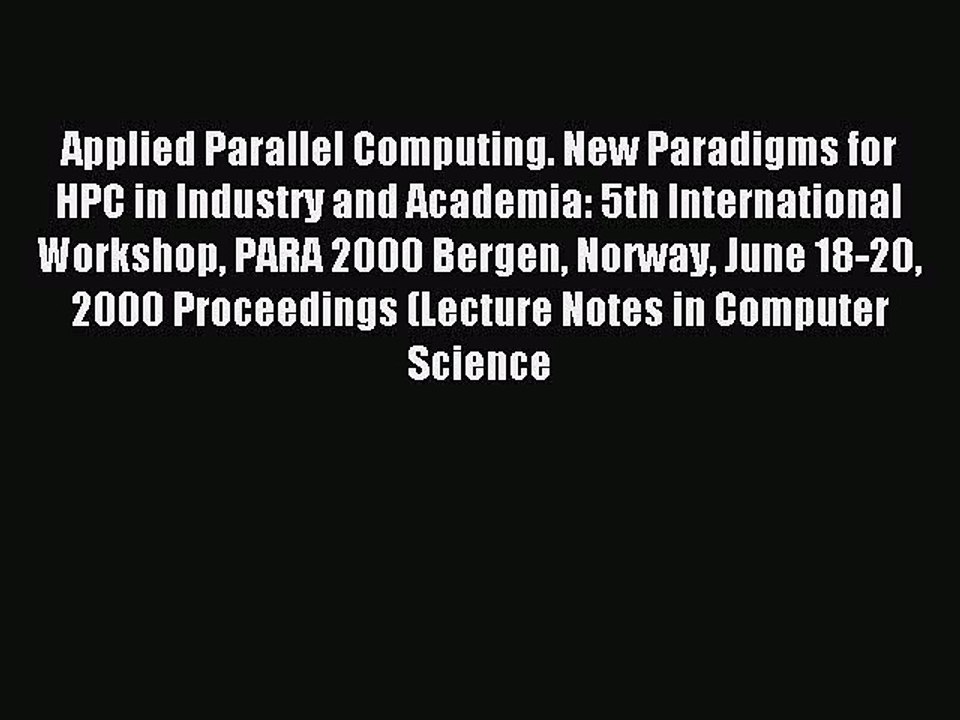 Read Applied Parallel Computing. New Paradigms for HPC in Industry and Academia: 5th International
