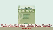 Download  The Narrated Life History of Italian Opera Gioacchino Rossini Giuseppe Verdi Giacomo Free Books