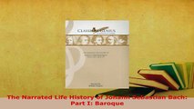 Download  The Narrated Life History of Johann Sebastian Bach Part I Baroque Ebook