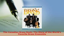 PDF  The Canadian Brass Book The Story of the Worlds Favorite Brass Ensemble Read Online