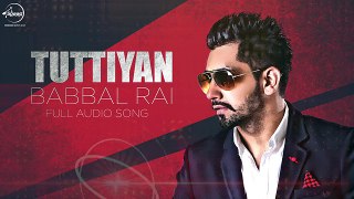 Tuttiyan | Full Audio Punjabi Song |  Babbal Rai | New Punjabi Song 2016