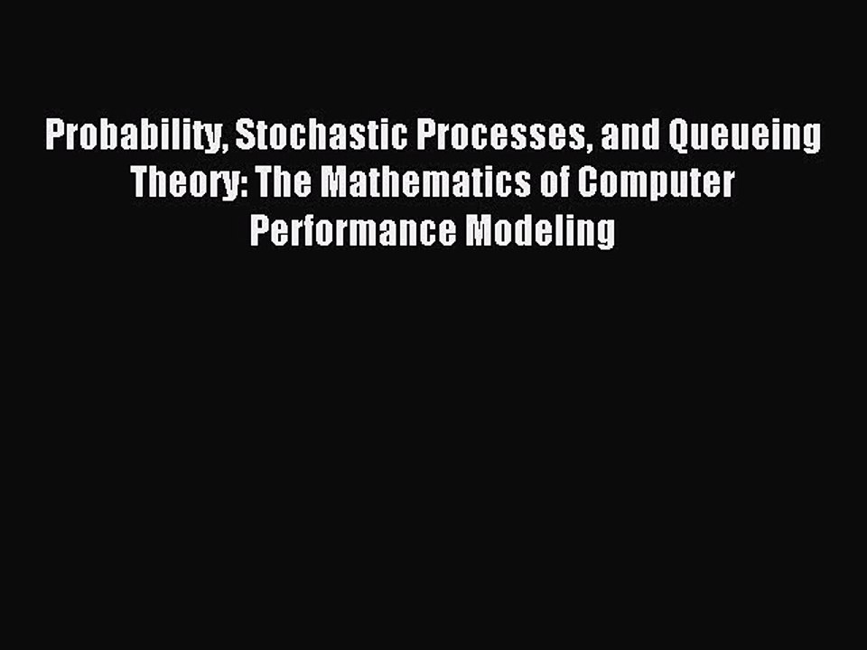 Read Probability Stochastic Processes and Queueing Theory: The Mathematics of Computer Performance
