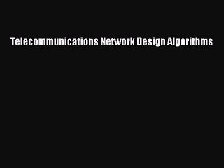 Master Telecommunications Network Design Algorithms 📡 - Read the Ebook Online