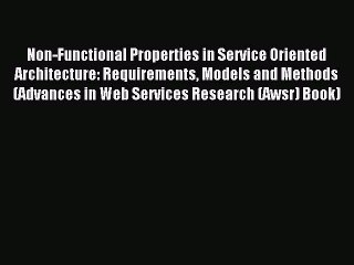 Read Non-Functional Properties in Service Oriented Architecture: Requirements Models and Methods