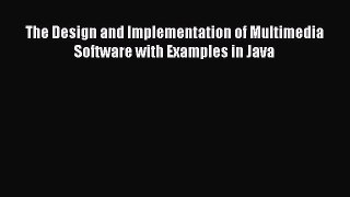 Read The Design and Implementation of Multimedia Software with Examples in Java Ebook Free