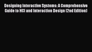 Read Designing Interactive Systems: A Comprehensive Guide to HCI and Interaction Design (2nd