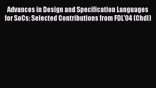 Read Advances in Design and Specification Languages for SoCs: Selected Contributions from FDL'04