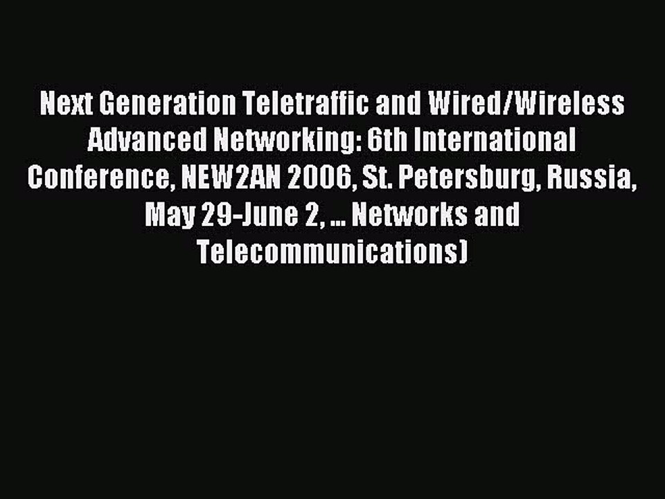 Read Next Generation Teletraffic and Wired/Wireless Advanced Networking: 6th International
