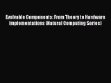 Read Evolvable Components: From Theory to Hardware Implementations (Natural Computing Series)