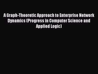 Read A Graph-Theoretic Approach to Enterprise Network Dynamics (Progress in Computer Science