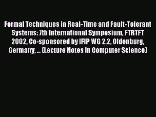 Read Formal Techniques in Real-Time and Fault-Tolerant Systems: 7th International Symposium