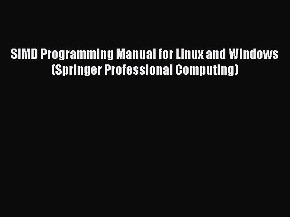 Read SIMD Programming Manual for Linux and Windows (Springer Professional Computing) Ebook
